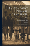 Enseignement Primaire ?l?mentaire: M?thode de Langue Fran?aise...