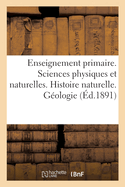 Enseignement primaire. Sciences physiques et naturelles. El?ments d'histoire naturelle. G?ologie