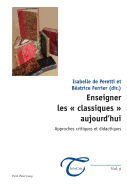 Enseigner Les  Classiques  Aujourd'hui: Approches Critiques Et Didactiques