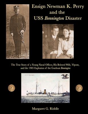 Ensign Newman K. Perry and the USS Bennington Disaster - Merriam, Ray (Contributions by), and Riddle, Margaret G