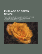 Ensilage of Green Crops; From the French of Auguste Goffart with the Latest Facts Connected with This System