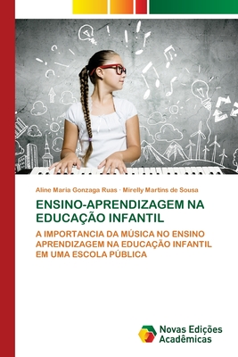 Ensino-Aprendizagem Na Educa??o Infantil - Maria Gonzaga Ruas, Aline, and Martins de Sousa, Mirelly