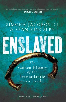 Enslaved: The Sunken History of the Transatlantic Slave Trade - Kingsley, Sean, and Jacobovici, Simcha, and Jones, Brenda (Preface by)
