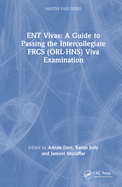 ENT Vivas: A Guide to Passing the Intercollegiate FRCS (ORL-HNS) Viva Examination