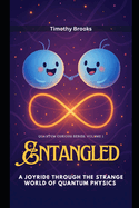 Entangled: A Joyride Through the Strange World of Quantum Physics