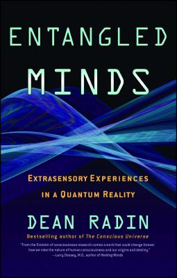 Entangled Minds: Extrasensory Experiences in a Quantum Reality - Radin, Dean, Dr.