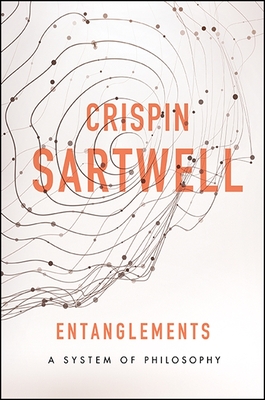 Entanglements: A System of Philosophy - Sartwell, Crispin