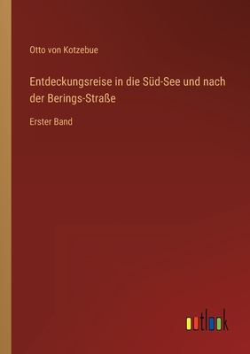 Entdeckungsreise in die Sd-See und nach der Berings-Strae: Erster Band - Kotzebue, Otto Von