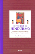 Entender el Hinduismo: Origenes, Creencias, Practicas, Textos Sagrados, Lugares Sagrados
