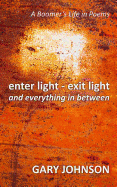 Enter Light - Exit Light and Everything in Between: A Boomer's Life in Poems