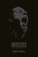 Enter Night: Metallica: The Biography
