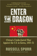 Enter the Dragon: China's Undeclared War Against the U.S. in Korea, 1950-1951