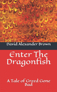 Enter The Dragonfish: A Tale of Greed Gone Bad