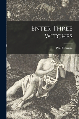 Enter Three Witches - McGuire, Paul 1905-