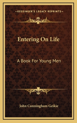 Entering on Life: A Book for Young Men - Geikie, John Cunningham