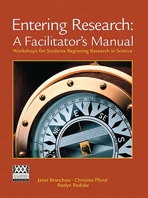 Entering Research: A Facilitator's Manual: Workshops for Students Beginning Research in Science - Branchaw, Janet L., and Rediske, Raelyn