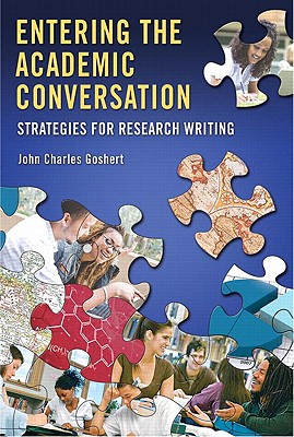 Entering the Academic Conversation: Strategies for Research Writing - Goshert, John Charles