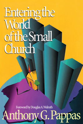 Entering the World of the Small Church - Pappas, Anthony G