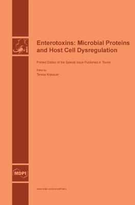 Enterotoxins: Microbial Proteins and Host Cell Dysregulation - Krakauer, Teresa (Guest editor)