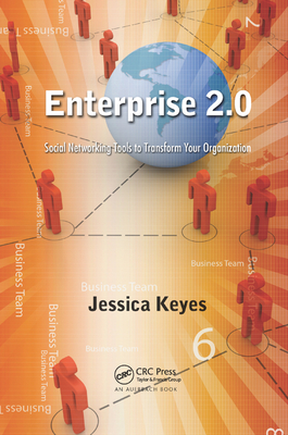 Enterprise 2.0: Social Networking Tools to Transform Your Organization - Keyes, Jessica