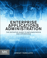Enterprise Applications Administration: The Definitive Guide to Implementation and Operations