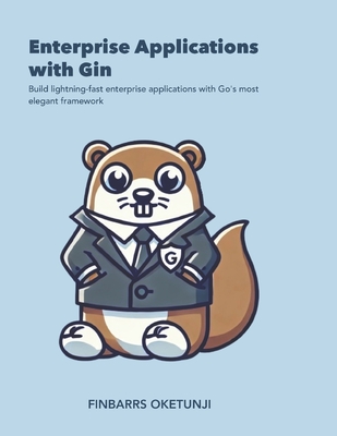 Enterprise Applications with Gin - Oketunji, Finbarrs
