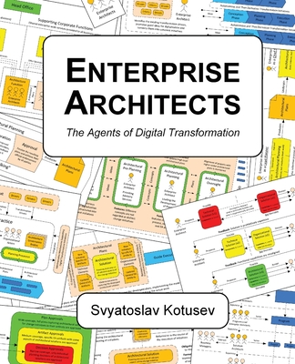 Enterprise Architects: The Agents of Digital Transformation - Kotusev, Svyatoslav