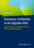Enterprise-Architektur in Der Digitalen Welt: Zentrale Konzepte Und Methoden Fr Das Eam Im Agilen Projektalltag