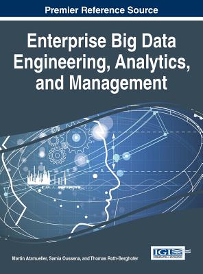 Enterprise Big Data Engineering, Analytics, and Management - Atzmueller, Martin (Editor), and Oussena, Samia (Editor), and Roth-Berghofer, Thomas (Editor)