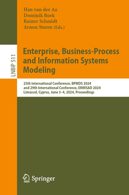 Enterprise, Business-Process and Information Systems Modeling: 25th International Conference, BPMDS 2024, and 29th International Conference, EMMSAD 2024, Limassol, Cyprus, June 3-4, 2024, Proceedings - van der Aa, Han (Editor), and Bork, Dominik (Editor), and Schmidt, Rainer (Editor)