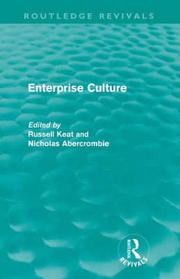 Enterprise Culture - Keat, Russell (Editor), and Abercrombie, Nicholas (Editor)