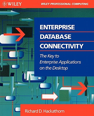 Enterprise Database Connectivity: The Key to Enterprise Applications on the Desktop - Hackathorn, Richard D
