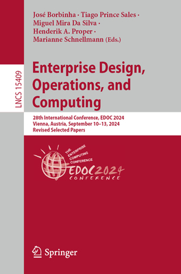 Enterprise Design, Operations, and Computing: 28th International Conference, EDOC 2024, Vienna, Austria, September 10-13, 2024, Revised Selected Papers - Borbinha, Jos (Editor), and Prince Sales, Tiago (Editor), and Da Silva, Miguel Mira (Editor)