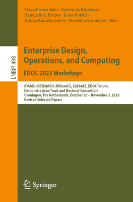 Enterprise Design, Operations, and Computing. EDOC 2023 Workshops: IDAMS, iRESEARCH, MIDas4CS, SoEA4EE, EDOC Forum, Demonstrations Track and Doctoral Consortium, Groningen, The Netherlands, October 30-November 3, 2023, Revised Selected Papers - Sales, Tiago Prince (Editor), and de Kinderen, Sybren (Editor), and Proper, Henderik A. (Editor)