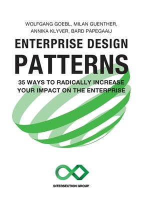 Enterprise Design Patterns: 35 Ways to Radically Increase Your Impact on the Enterprise - Goebl, Wolfgang, and Guenther, Milan, and Klyver, Annika