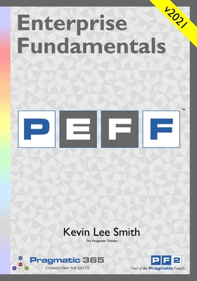 Enterprise Fundamentals - A Pragmatic Approach Using PEFF - Smith, Kevin Lee
