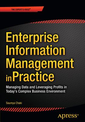Enterprise Information Management in Practice: Managing Data and Leveraging Profits in Today's Complex Business Environment - Chaki, Saumya