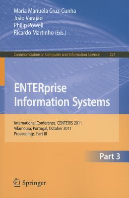 Enterprise Information Systems: International Conference, Centeris 2011, Vilamoura, Algarve, Portugal, October 5-7, 2011. Proceedings, Part III - Cruz-Cunha, Maria Manuela (Editor), and Varajao, Joao (Editor), and Powell, Philip, Op (Editor)