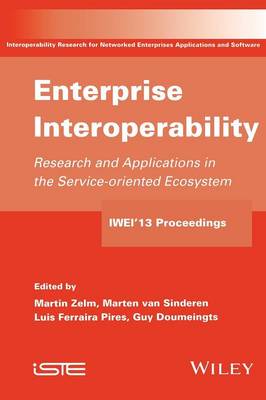 Enterprise Interoperability: Research and Applications in Service-oriented Ecosystem (Proceedings of the 5th International IFIP Working Conference IWIE 2013) - Zelm, Martin (Editor), and van Sinderen, Marten (Editor), and Pires, Luis Ferraira (Editor)