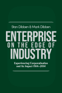 Enterprise on the Edge of Industry: Experiencing Corporatisation and Its Impact 1914-2014