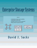 Enterprise Storage Systems: Guide to understanding storage system capabilities, understanding vendor tactics, developing system and vendor requirements, and making informed acquisition decisions