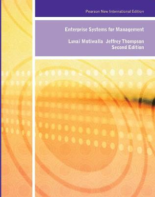 Enterprise Systems for Management: Pearson New International Edition - Motiwalla, Luvai, and Thompson, Jeffrey