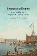 Enterprising Empires: Russia and Britain in Eighteenth-Century Eurasia