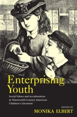 Enterprising Youth: Social Values and Acculturation in Nineteenth-Century American Children's Literature - Elbert, Monika (Editor)