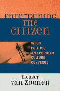 Entertaining the Citizen: When Politics and Popular Culture Converge