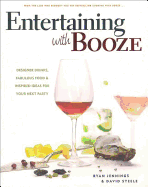 Entertaining with Booze: Designer Drinks, Fabulous Food & Inspired Ideas for Your Next Party