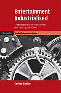 Entertainment Industrialised: The Emergence of the International Film Industry, 1890-1940