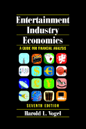 Entertainment Industry Economics: A Guide for Financial Analysis - Vogel, Harold L