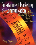 Entertainment Marketing & Communication: Selling Branded Performance, People, and Places - Sayre, Shay, Dr.