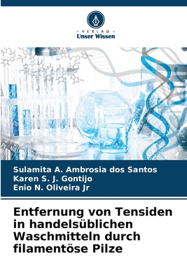 Entfernung von Tensiden in handels?blichen Waschmitteln durch filamentse Pilze - A Ambrosia Dos Santos, Sulamita, and S J Gontijo, Karen, and N Oliveira, Enio, Jr.